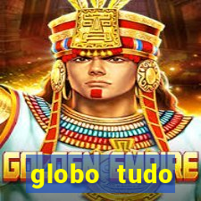 globo tudo absolutamente tudo